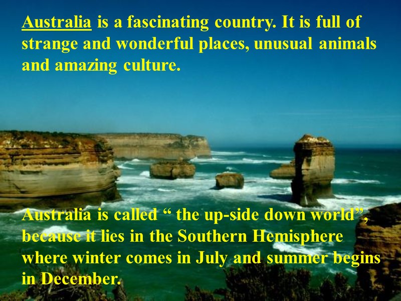 Australia is a fascinating country. It is full of strange and wonderful places, unusual